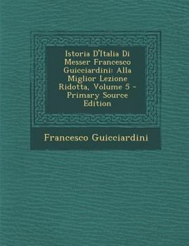 Paperback Istoria D'Italia Di Messer Francesco Guicciardini: Alla Miglior Lezione Ridotta, Volume 5 [Italian] Book