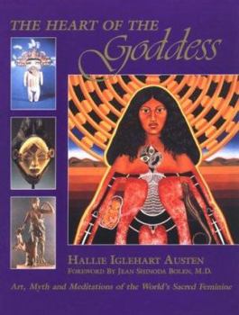 Paperback The Heart of the Goddess: Art, Myth and Meditations of the World's Sacred Feminine Book