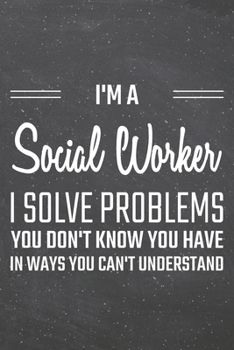 Paperback I'm a Social Worker I Solve Problems You Don't Know You Have: Social Worker Dot Grid Notebook, Planner or Journal - 110 Dotted Pages - Office Equipmen Book