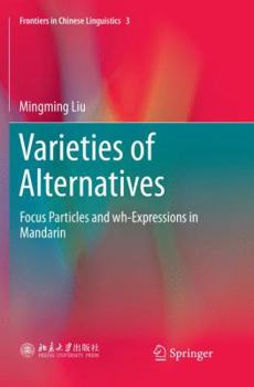 Paperback Varieties of Alternatives: Focus Particles and Wh-Expressions in Mandarin Book