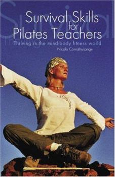 Hardcover Survival Skills for Pilates Teachers: Thriving in the Mind-Body Fitness World Book