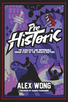 Hardcover Prehistoric: The Audacious and Improbable Origin Story of the Toronto Raptors Book