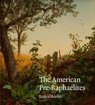 Hardcover The American Pre-Raphaelites: Radical Realists Book
