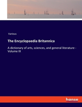Paperback The Encyclopaedia Britannica: A dictionary of arts, sciences, and general literature - Volume IX Book