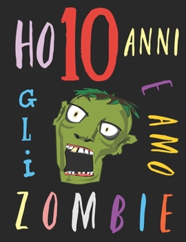 Ho 10 anni e amo gli zombie: Il libro da colorare per bambini che amano gli zombie. Libro da colorare di zombie (Italian Edition)