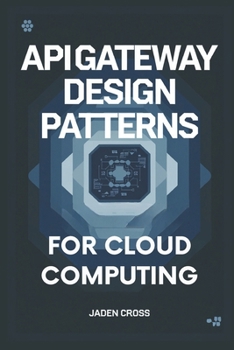 Paperback API Gateway Design Patterns For Cloud Computing Book