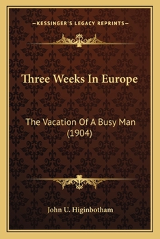 Paperback Three Weeks In Europe: The Vacation Of A Busy Man (1904) Book