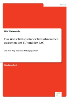 Paperback Das Wirtschaftspartnerschaftsabkommen zwischen der EU und der EAC: Auf dem Weg zu neuen Abhängigkeiten? [German] Book