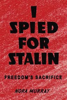 Paperback I Spied for Stalin: Freedom's Sacrifice Book