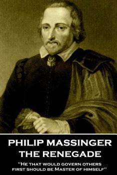 Paperback Philip Massinger - The Renegade: "He that would govern others, first should be Master of himself" Book