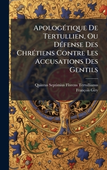 Hardcover ApologÃ(c)tique De Tertullien, Ou DÃ(c)fense Des ChrÃ(c)tiens Contre Les Accusations Des Gentils [French] Book