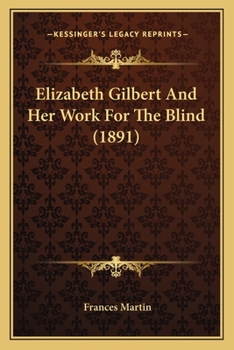 Paperback Elizabeth Gilbert And Her Work For The Blind (1891) Book