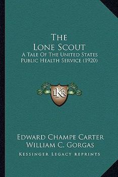 Paperback The Lone Scout: A Tale Of The United States Public Health Service (1920) Book