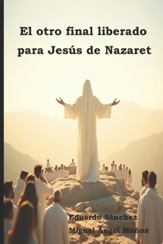Paperback El otro final liberado para Jesús de Nazaret [Spanish] Book