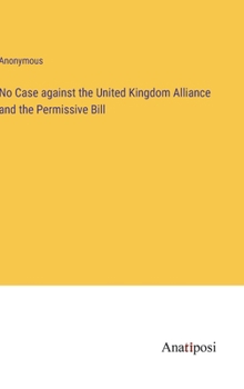 Hardcover No Case against the United Kingdom Alliance and the Permissive Bill Book
