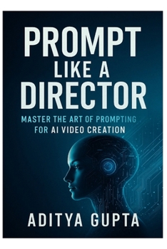 Paperback Prompt Like a Director: Master the Art of Prompting for AI Video Creation Book