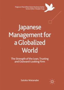 Japanese Management for a Globalized World: The Strength of the Lean, Trusting and Outward-Looking Firm