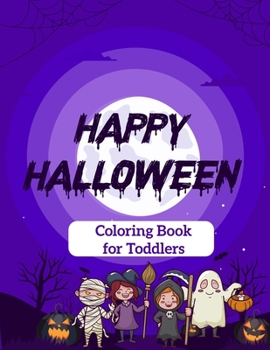 Paperback Happy Halloween Coloring Book for Toddlers: Halloween Toddler Coloring Book, Toddler Coloring Book Halloween Book