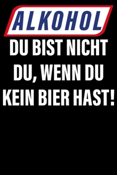 Bier: Notizbuch DIN A5 Blanko 120 Seiten Du bist nicht Alkohol JGA Malle Mallorca Männertag Pils Saufen Trinkspruch Wiesen Beer Geschenkidee & ... Notizheft Notizblock (German Edition)