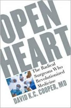 Hardcover Open Heart: The Radical Surgeons Who Revolutionized Medicine Book