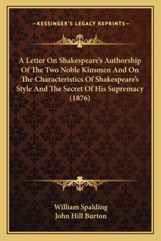 Paperback A Letter On Shakespeare's Authorship Of The Two Noble Kinsmen And On The Characteristics Of Shakespeare's Style And The Secret Of His Supremacy (1876) Book