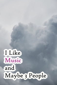 I Like Music and Maybe 3 People: Lined Notebook / Journal Gift, 200 Pages, 6x9,  Cover, Matte Finish Inspirational Quotes Journal, Notebook, Diary, Composition Book