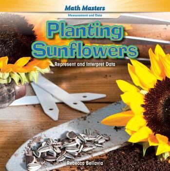 Paperback Planting Sunflowers: Represent and Interpret Data Book