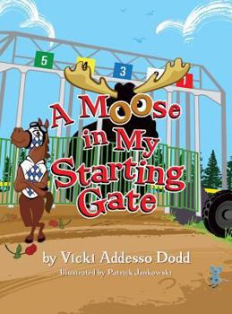 Hardcover A Moose in My Starting Gate Book