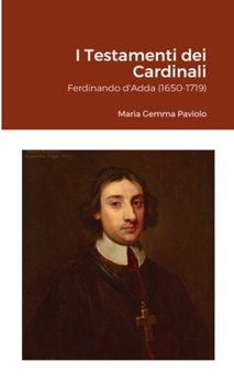 Paperback I Testamenti dei Cardinali: Ferdinando d'Adda (1650-1719) [Italian] Book