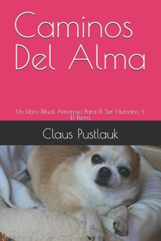 Paperback Caminos Del Alma: Un Libro Ritual Amoroso Para El Ser Humano Y El Perro [Spanish] Book