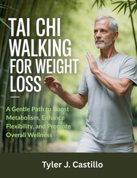 TAI CHI WALKING FOR WEIGHT LOSS: A Gentle Path to Boost Metabolism, Enhance Flexibility, and Promote Overall Wellness