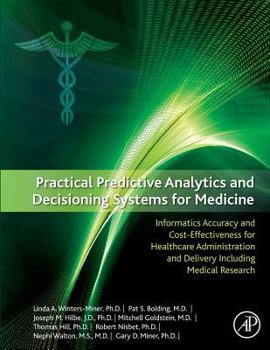 Paperback Practical Predictive Analytics and Decisioning Systems for Medicine: Informatics Accuracy and Cost-Effectiveness for Healthcare Administration and Del Book