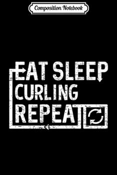 Paperback Composition Notebook: Eat Sleep Curling Premium Journal/Notebook Blank Lined Ruled 6x9 100 Pages Book