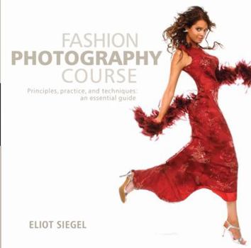 Paperback Fashion Photography Course: Principles, Practice, and Techniques: An Essential Guide Book