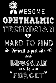 Paperback An Awesome Ophthalmic Technician is Hard to Find: Perfect Gift for Birthday, Appreciation day, Business conference, management week, recognition day o Book