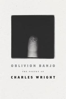 Hardcover Oblivion Banjo: The Poetry of Charles Wright Book