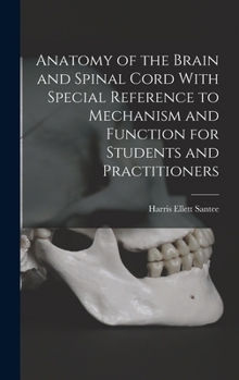 Hardcover Anatomy of the Brain and Spinal Cord With Special Reference to Mechanism and Function for Students and Practitioners Book