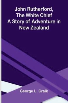 John Rutherford, The White Chief: A Story Of Adventure In New Zealand