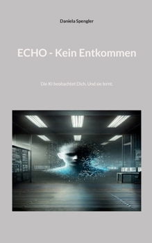 Paperback Echo - Kein Entkommen: Die KI beobachtet Dich. Und sie lernt. [German] Book