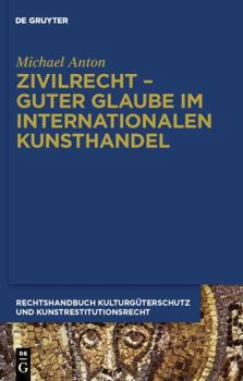 Hardcover Zivilrecht - Guter Glaube im internationalen Kunsthandel (Handbuch Kulturguterschutz Und Kunstrestitutionsrecht, 2) (German Edition) [German] Book