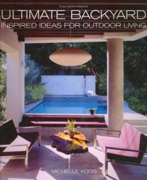 Hardcover Ultimate Backyard: Inspired Ideas for Outdoor Living Book