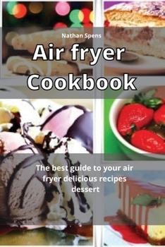 Paperback Air Fryer Cookbook: The best guide to your air fryer delicious recipes dessert Book