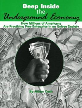 Paperback Deep Inside the Underground Economy: How Millions of Americans Are Practicing Free Enterprise in an Unfree Society Book