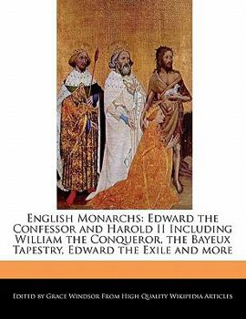 Paperback English Monarchs: Edward the Confessor and Harold II Including William the Conqueror, the Bayeux Tapestry, Edward the Exile and More Book