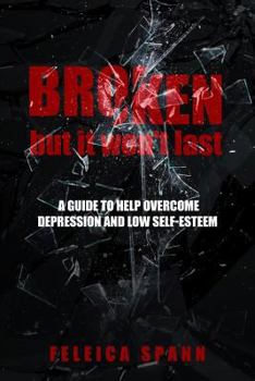 Paperback Broken but it won't last: A guide to help overcome depression and low self-esteem Book