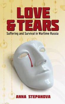 Hardcover Love & Tears: Suffering & Survival in Wartime Russia Book