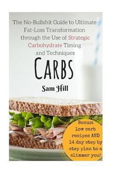 Paperback Carbs: The No-Bullshit Guide to Ultimate Fat-Loss Transformation through the Use Book