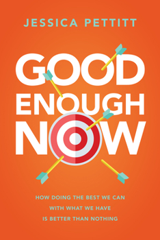 Paperback Good Enough Now: How Doing the Best We Can with What We Have Is Better Than Nothing Book