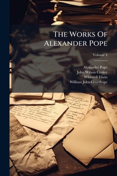 The Works Of Alexander Pope: New Ed. Including Several Hundred Unpublished Letters, And Other New Materials, Collected In Part By John Wilson Croke