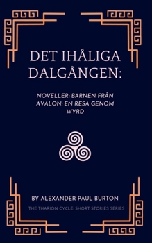 Det ihåliga dalgången:: Noveller: Barnen från Avalon: En resa genom Wyrd (The Tharion Cycle: Memory is the last magic. Silence is the first language.) (Swedish Edition)